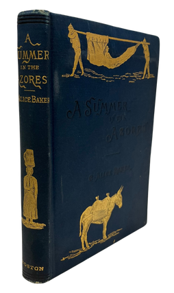 Item #56989 Summer in the Azores with a Glimpse of Madeira. Alice BAKER, harlotte