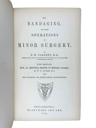 Item #77630 On Bandaging, and Other Operations of Minor Surgery. W. SARGENT, F. ATLEE,...