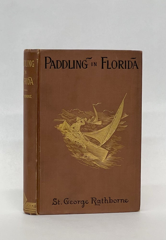 Item #78986 Paddling in Florida or the Canoe Cruisers of the Gulf. St. George RATHBORNE.